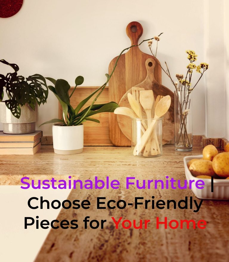 Sustainable Furniture | Choose Eco-Friendly Pieces for Your Home