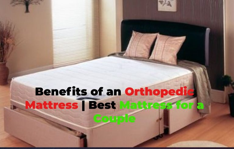 Benefits of an Orthopedic Mattress | Best Mattress for a Couple